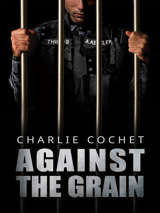 Title details for Against the Grain by Charlie Cochet - Available